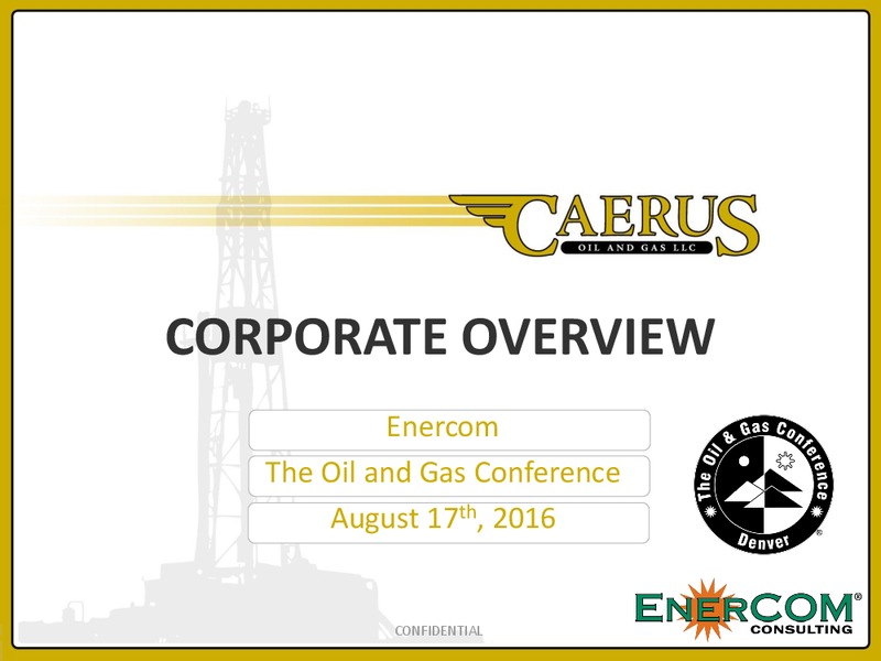 Enercom The Oil Gas Conference 2016 – Caerus Oil and Gas Llc – slide 1