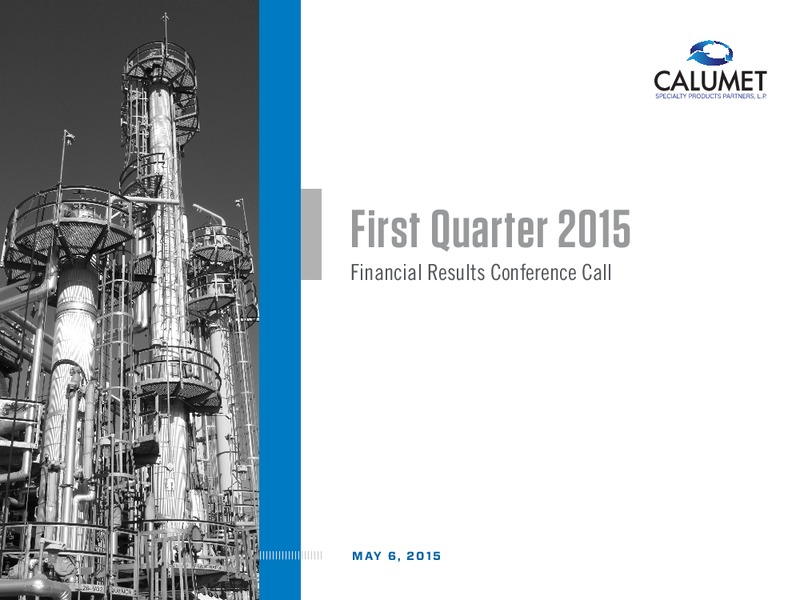 Q1 2015 CONFERENCE CALL – Calumet Specialty Products Partners Lp – slide 1