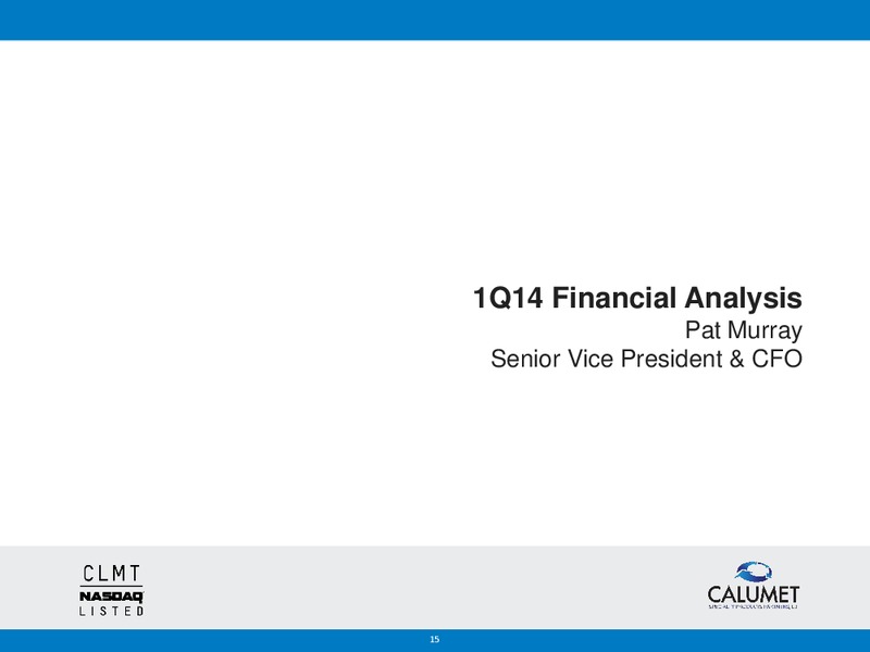 Q1 2014 EARNINGS CALL – Calumet Specialty Products Partners Lp – slide 14