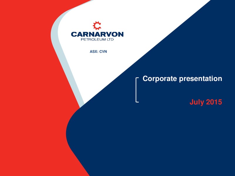 JULY 2015 INVESTOR PRESENTATION – Carnarvon Petroleum Ltd. – slide 1