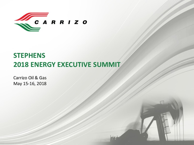 STEPHENS 2018 ENERGY EXECUTIVE SUMMIT – Carrizo Oil & Gas Inc. – slide 1