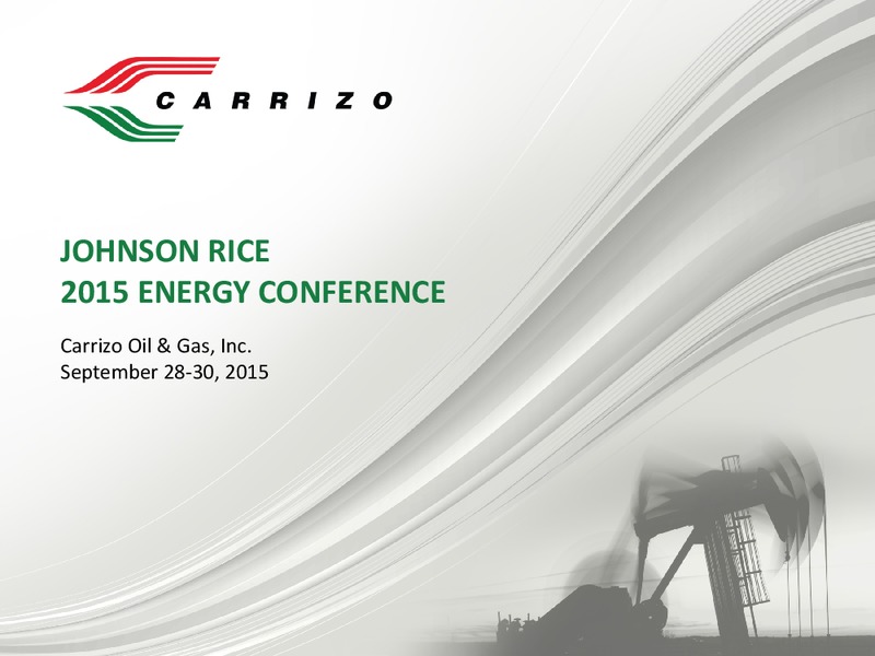 JOHNSON RICE 2015 ENERGY CONFERENCE – Carrizo Oil & Gas Inc. – slide 1