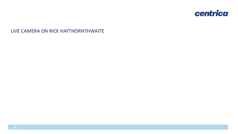 Annual General Meeting – Centrica Plc – slide 23