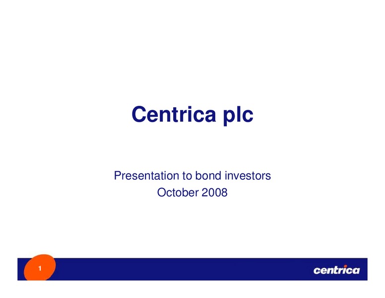 OCTOBER 2008 INVESTOR PRESENTATION – Centrica Plc – slide 1