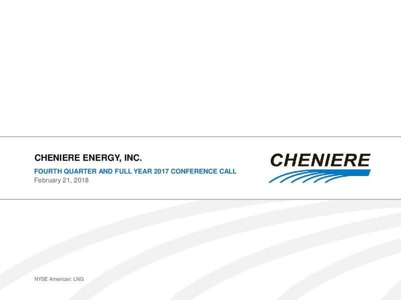 Fourth Quarter and Full Year 2017 Conference Call – Cheniere Energy, Inc. – slide 1