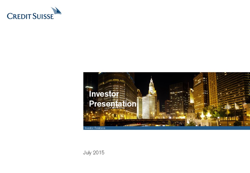 JULY 2015 INVESTOR PRESENTATION – Credit Suisse – slide 1