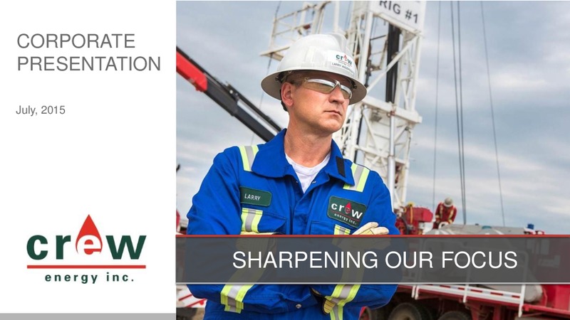 JULY 2015 INVESTOR PRESENTATION – Crew Energy Inc. – slide 1