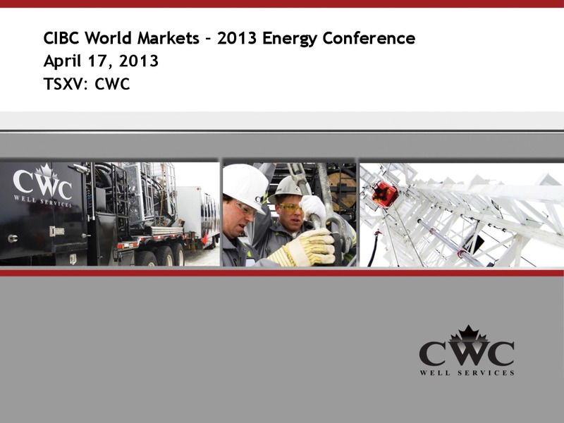CIBC WORLD MARKETS 2013 ENERGY CONFERENCE – CWC Energy Services Corp – slide 1