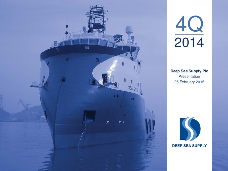 Q4 2014 EARNINGS CALL – Deep Sea Supply Plc – slide 1