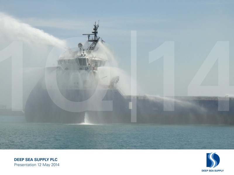 Q1 2014 EARNINGS CALL – Deep Sea Supply Plc – slide 1