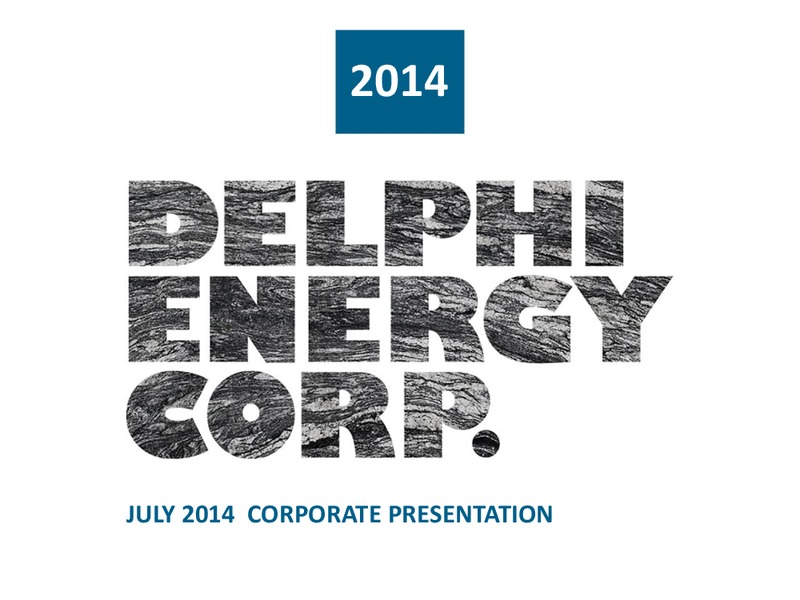 2014 CORPORATE PRESENTATION – Delphi Energy Corp. – slide 1
