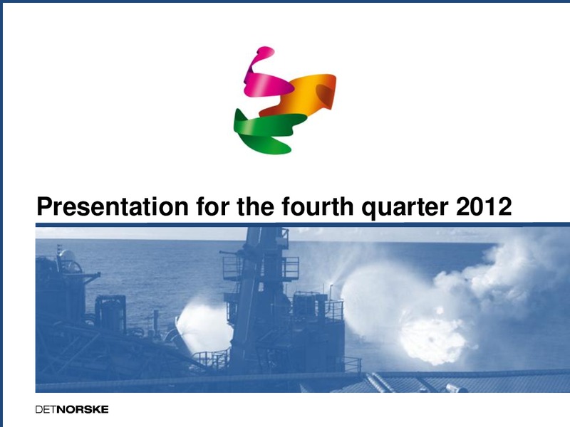 Q4 2012 EARNINGS CALL – Det Norske – slide 1