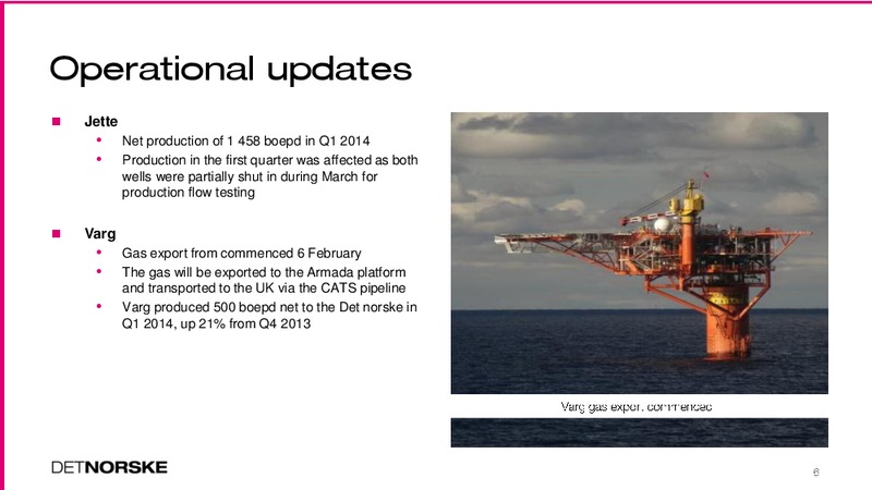 Q1 2014 CORPORATE PRESENTATION – Det Norske – slide 6