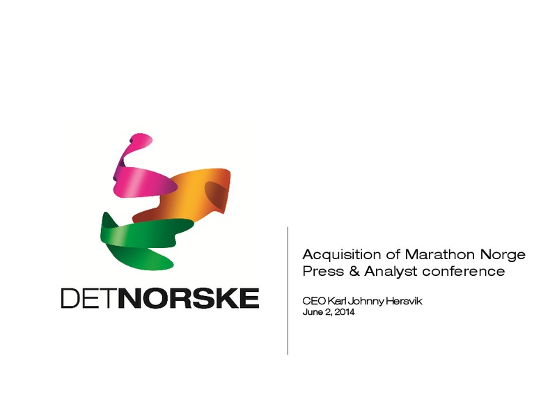 ACQUISITION OF MARATHON NORGE PRESS AND ANALYST CONFERENCE – Det Norske – slide 1