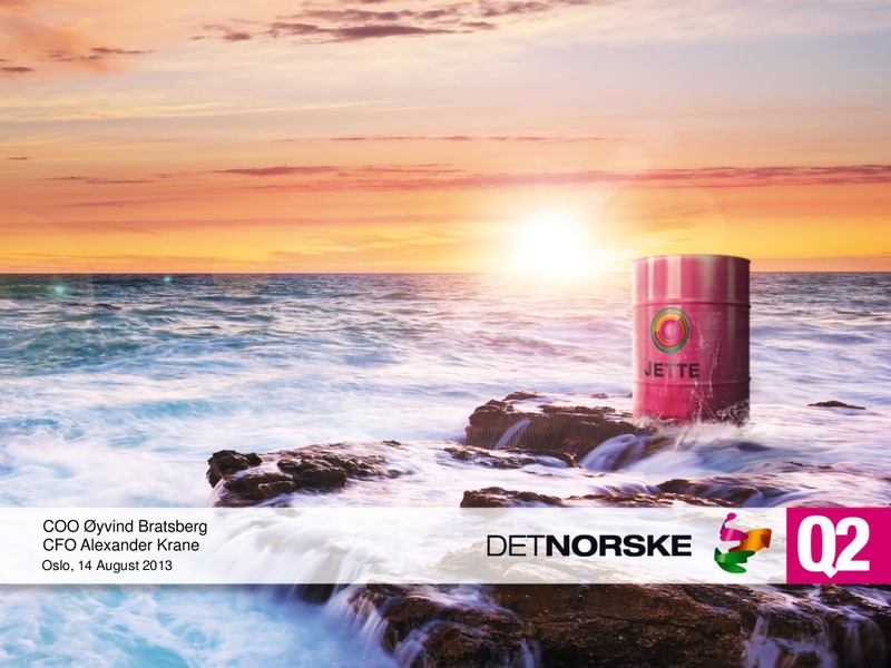 Q2 2013 EARNINGS CALL – Det Norske – slide 1