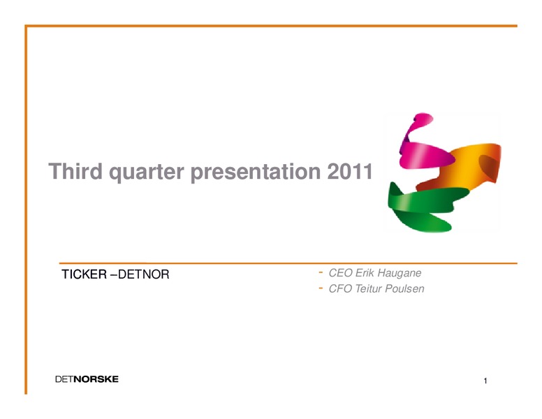 THIRD QUARTER PRESENTATION 2011 – Det Norske – slide 1