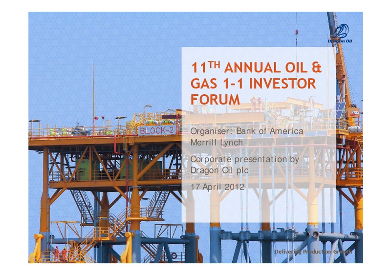 11TH ANNUAL OIL AND GAS 1 1 INVESTOR FORUM – Dragon Oil Plc – slide 1