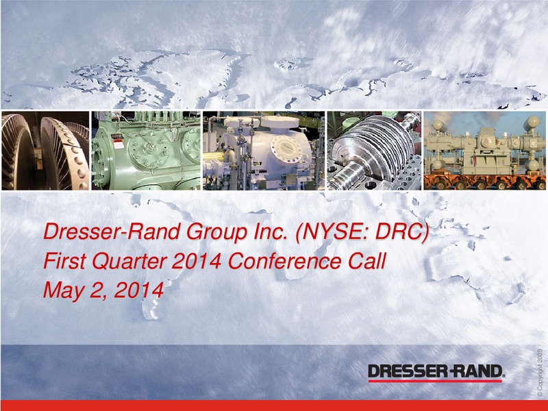 First Quarter 2014 Conference Call – Dresser Rand Group Inc – slide 1