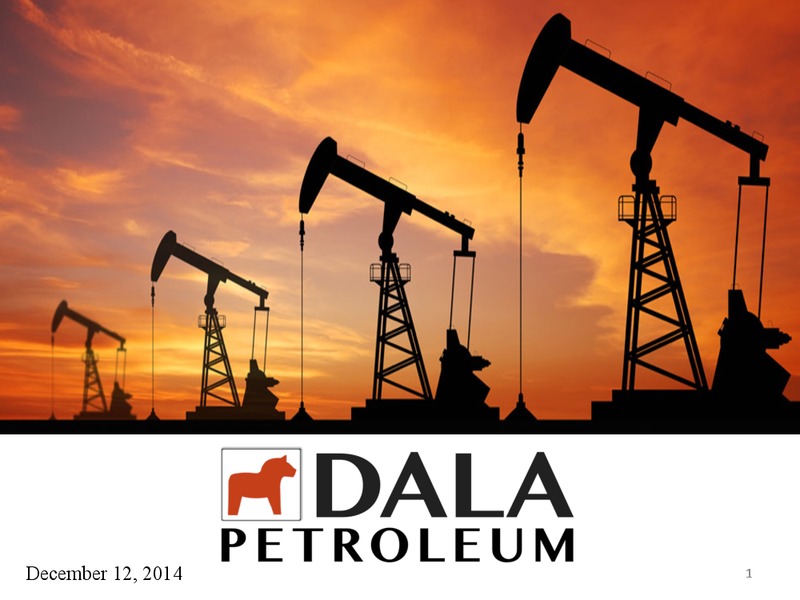 December 2014 Investor Presentation – Dala Petroleum – slide 1