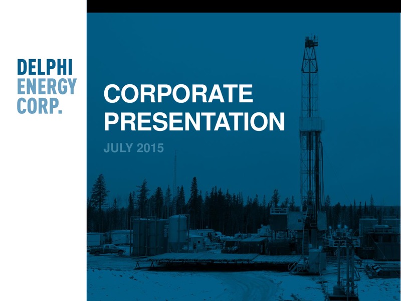 JULY 2015 CORPORATE PRESENTATION – Delphi Energy Corp. – slide 1
