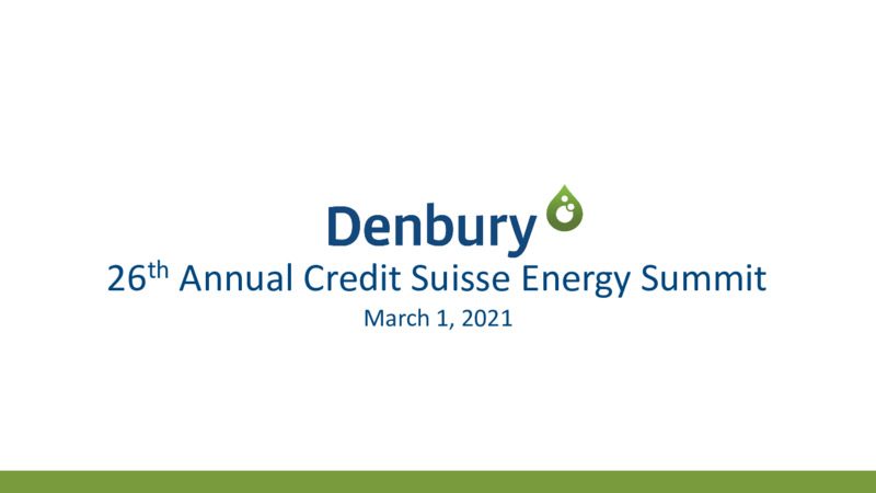 2021 Credit Suisse Energy Summit   March 2021 – Denbury Inc. – slide 1