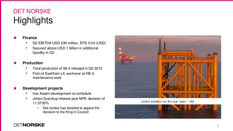 Q2 2015 Earnings Call – Det Norske – slide 2