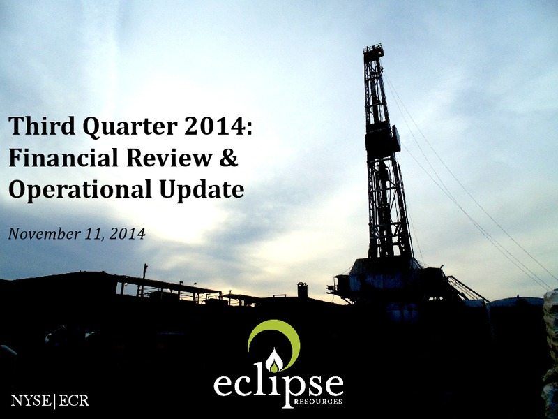 3Q 2014 Financial Review Operational Update – Eclipse Resources Corp. – slide 1