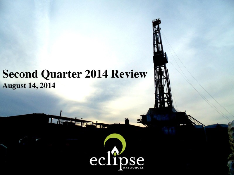 Q2 2014 EARNINGS CALL – Eclipse Resources Corp. – slide 1