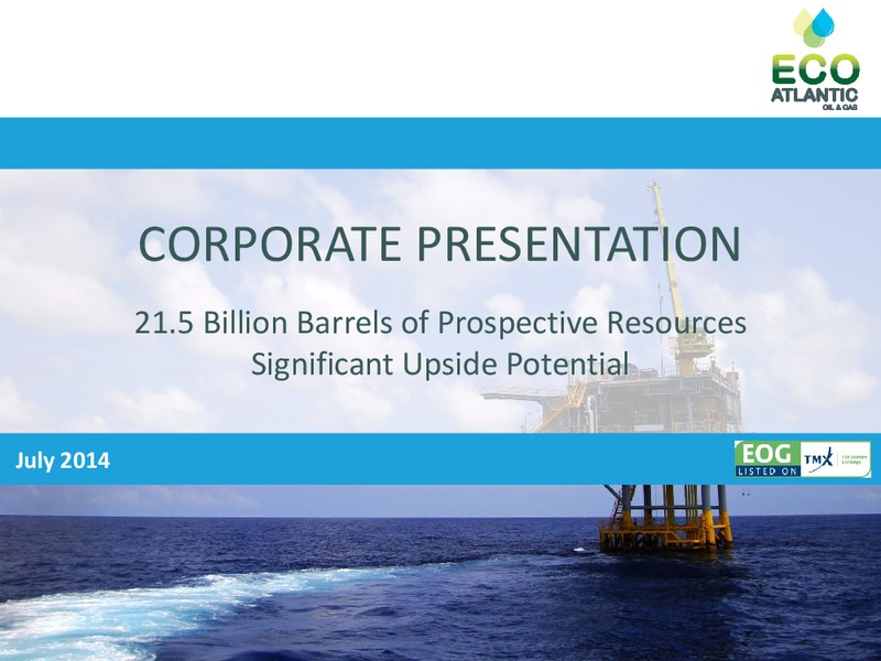 JULY 2014 CORPORATE PRESENTATION – Eco Atlantic Oil & Gas Ltd. – slide 1