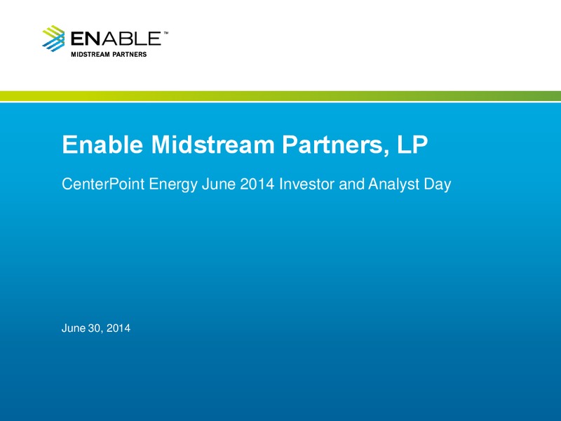Center Point Energy June 2014 Investor and Analyst Day – Enable Midstream Partners Lp – slide 1