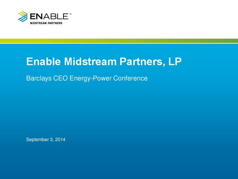 BARCLAYS CEO ENERGY POWER CONFERENCE – Enable Midstream Partners Lp – slide 1