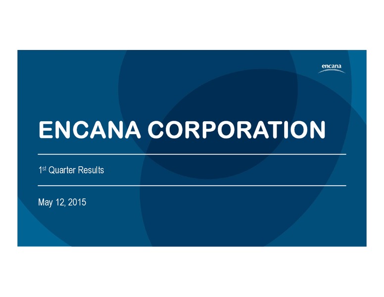 Q1 2015 EARNINGS CALL – Encana Corp – slide 1