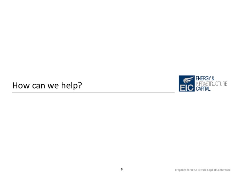 IPAA Private Capital Conference – Energy & Infrastructure Capital Llc – slide 6