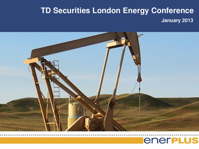 TD Securities London Energy Conference – Enerplus Corp – slide 1
