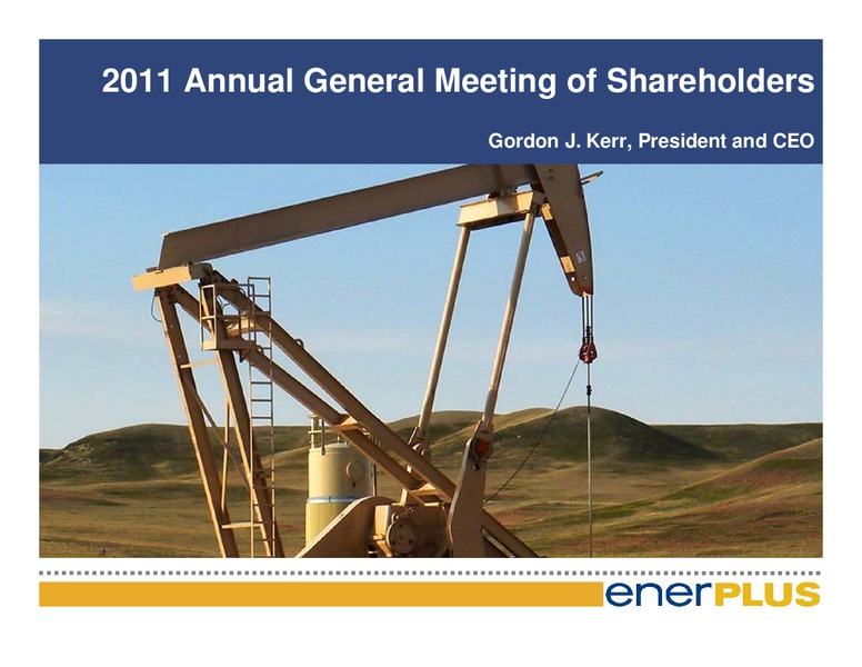 2011 Annual General Meeting of Shareholders – Enerplus Corp – slide 1