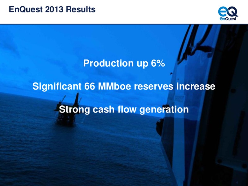 2013 EARNINGS CALL – Enquest – slide 1