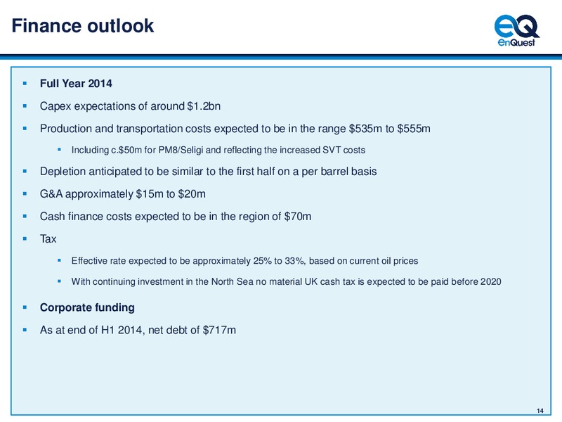 2014 HALF YEAR EARNINGS CALL – Enquest – slide 15