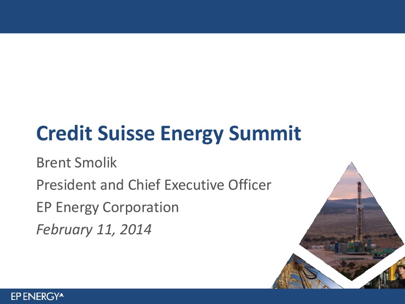 Credit Suisse Energy Summit – EP Energy Corp – slide 1