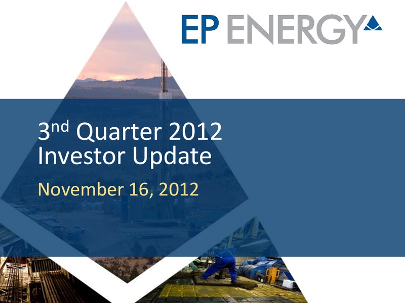 Q3 2012 INVESTOR UPDATE – EP Energy Corp – slide 1