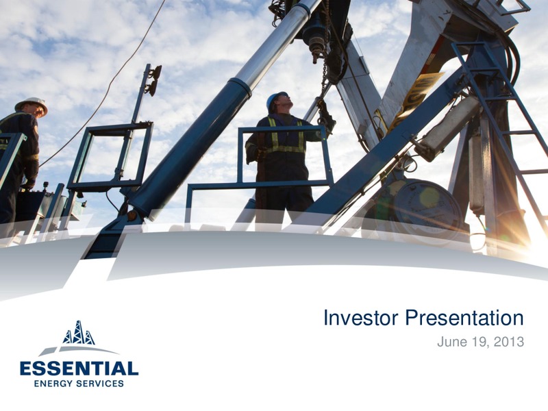 JUNE 2013 INVESTOR PRESENTATION – Essential Energy Services – slide 1