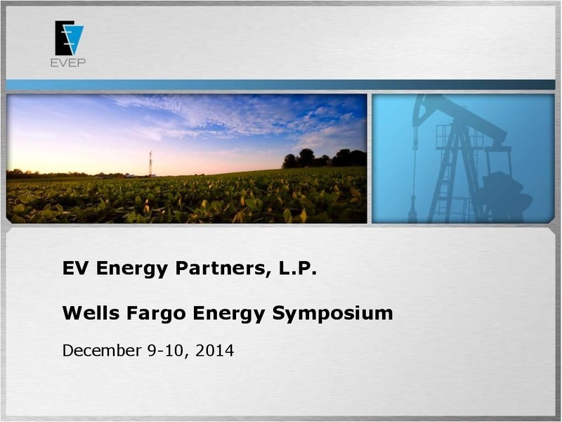 WELLS FARGO ENERGY SYMPOSIUM – EV Energy Partners Lp – slide 1
