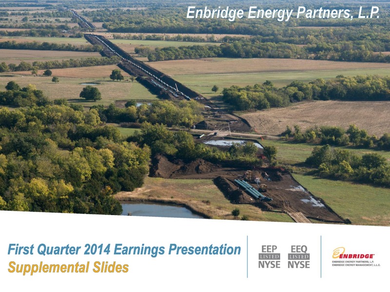 Q1 2014 EARNINGS SUPPLEMENTAL SLIDES – Enbridge Energy Partners Lp – slide 1
