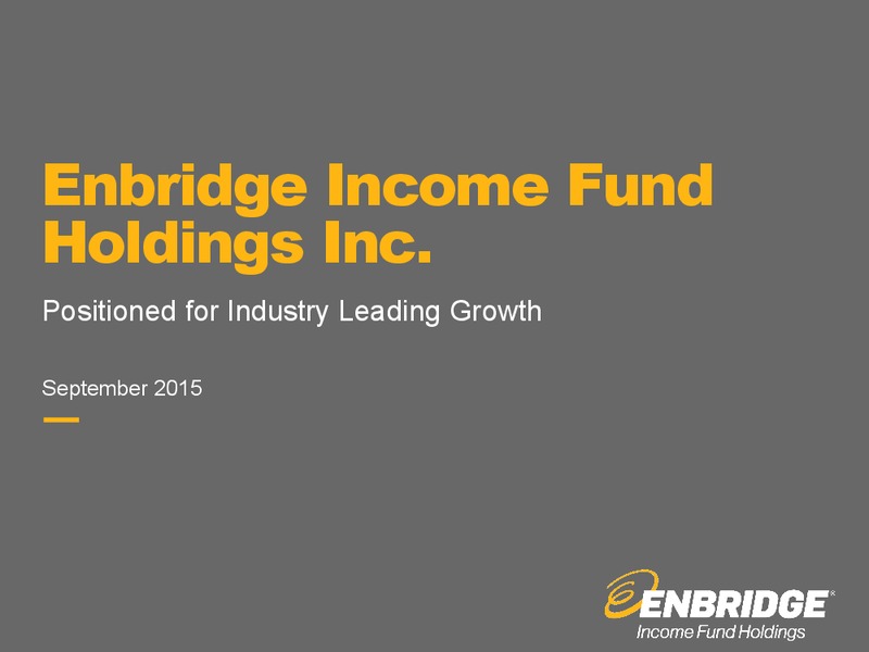 September 2015 Investor Presentation – Enbridge Income Fund Holdings Inc. – slide 1