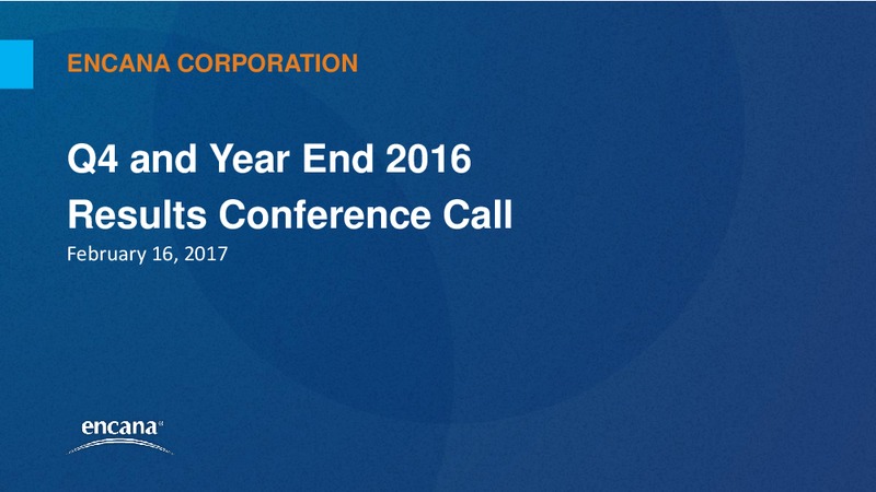 Q4 and Year End 2016 Results – Encana Corp – slide 1