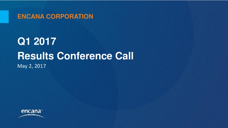 1Q 2017 Results Conference Call – Encana Corp – slide 1