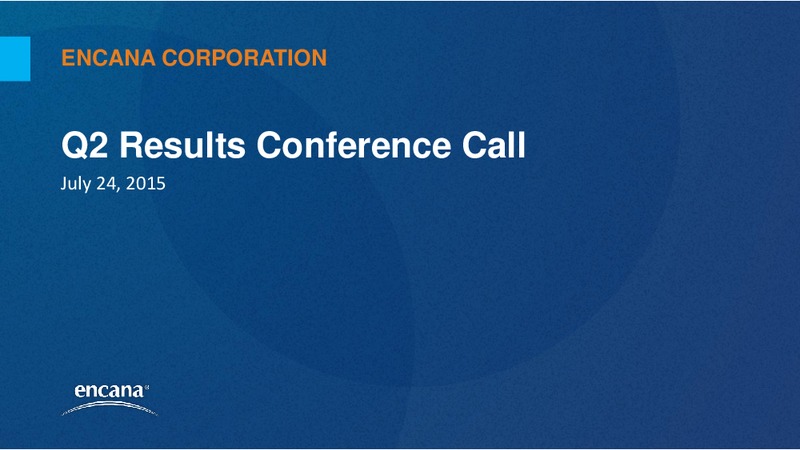 Q2 2015 CONFERENCE CALL – Encana Corp – slide 1