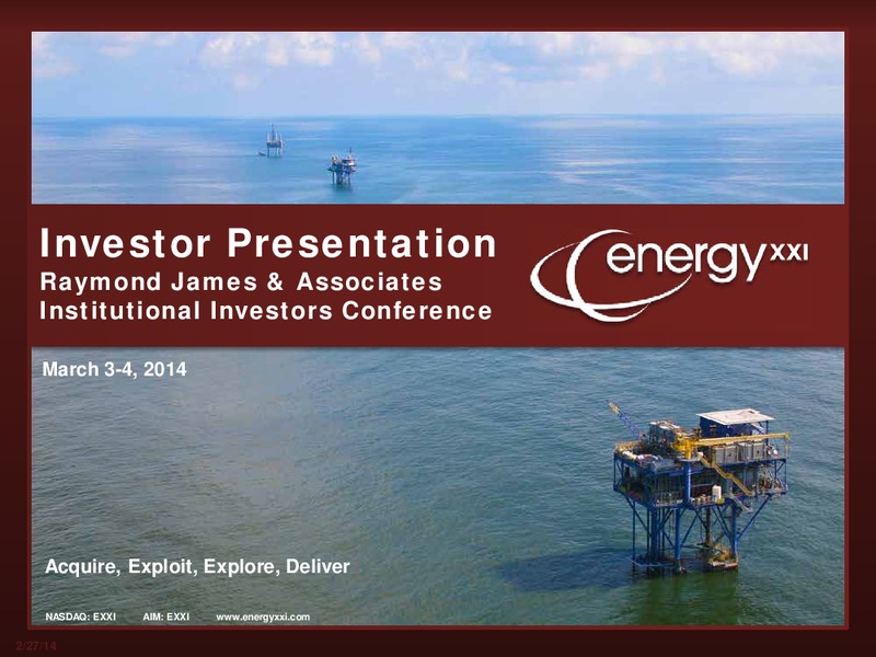 Raymond James 35th Annual Institutional Investors Conference – Energy XXI Gulf Coast, Inc – slide 1