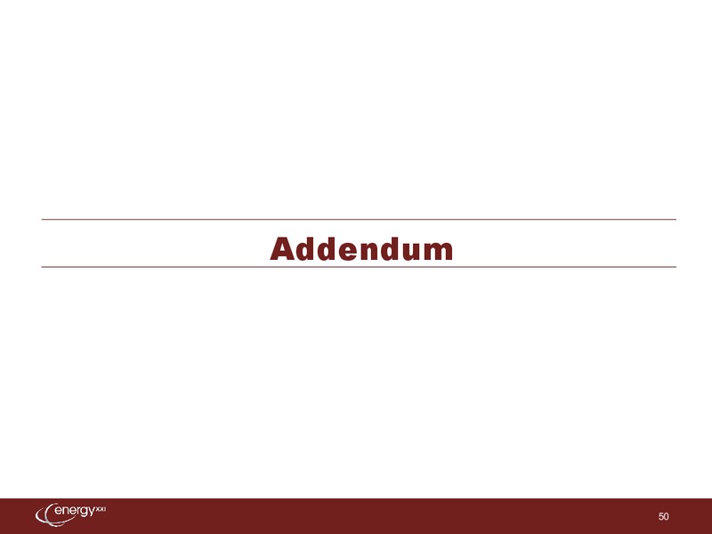 IPAA Oil and Gas Investment Symposium – Energy XXI Gulf Coast, Inc – slide 49