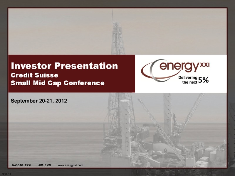 Credit Suisse 3rd Annual Small Mid Cap Conference – Energy XXI Gulf Coast, Inc – slide 1