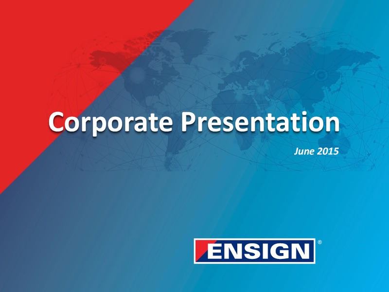 JUNE 2015 CORPORATE PRESENTATION – Ensign Energy Services Inc. – slide 1